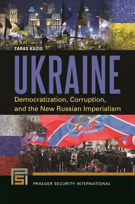 Ukraina: Demokratyzacja, korupcja i nowy rosyjski imperializm - Ukraine: Democratization, Corruption, and the New Russian Imperialism