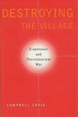 Zniszczenie wioski: Eisenhower i wojna termojądrowa - Destroying the Village: Eisenhower and Thermonuclear War