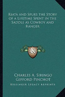 Riata i ostrogi - historia życia spędzonego w siodle jako kowboj i strażnik - Riata and Spurs the Story of a Lifetime Spent in the Saddle as Cowboy and Ranger