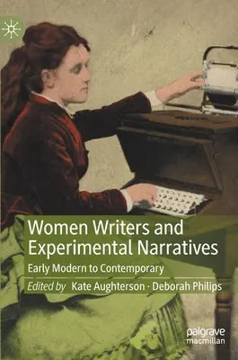 Kobiety pisarki i eksperymentalne narracje: Od wczesnego modernizmu do współczesności - Women Writers and Experimental Narratives: Early Modern to Contemporary