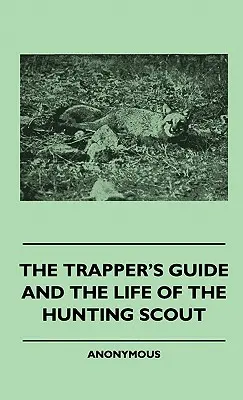 Przewodnik trapera i życie zwiadowcy myśliwskiego - The Trapper's Guide and the Life of the Hunting Scout