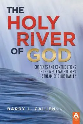 Święta rzeka Boga: Prądy i wkład Wesleyańskiego Strumienia Świętości Chrześcijaństwa - The Holy River of God: Currents and Contributions of the Wesleyan Holiness Stream of Christianity