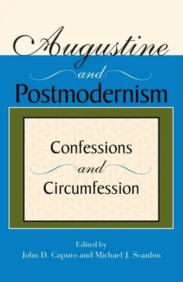 Augustyn i postmodernizm: Wyznania i spowiedź - Augustine and Postmodernism: Confessions and Circumfession