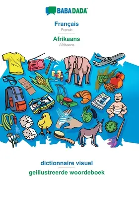 BABADADA, Franais - Afrikaans, dictionnaire visuel - geillustreerde woordeboek: Francuski - afrikaans, słownik wizualny - BABADADA, Franais - Afrikaans, dictionnaire visuel - geillustreerde woordeboek: French - Afrikaans, visual dictionary