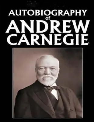 Autobiografia Andrew Carnegie (1920) - Autobiography of Andrew Carnegie (1920)