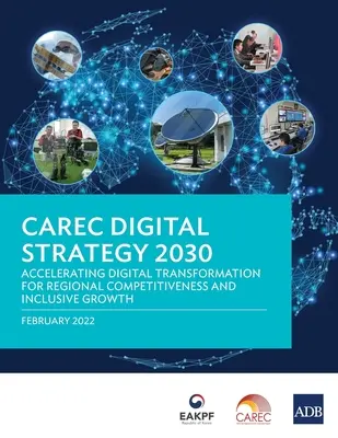 Strategia cyfrowa CAREC 2030: Przyspieszenie transformacji cyfrowej na rzecz konkurencyjności regionalnej i wzrostu sprzyjającego włączeniu społecznemu - CAREC Digital Strategy 2030: Accelerating Digital Transformation for Regional Competitiveness and Inclusive Growth
