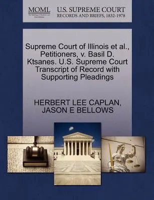 Supreme Court of Illinois Et Al., Petitioners, V. Basil D. Ktsanes. Transcript of Record with Supporting Pleadings, Sąd Najwyższy Stanów Zjednoczonych. - Supreme Court of Illinois Et Al., Petitioners, V. Basil D. Ktsanes. U.S. Supreme Court Transcript of Record with Supporting Pleadings
