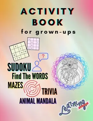 Książka ćwiczeń dla dorosłych - Sudoku, Znajdź słowa, labirynty, ciekawostki, mandala zwierząt: A Collection of Amazing and Fun Quizzes for grown-ups Games, Puzz - Activity Book for grown-ups - Sudoku, Find the words, mazes, trivia, animal mandala: A Collection of Amazing and Fun Quizzes for grown-ups Games, Puzz