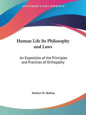 Ludzkie życie, jego filozofia i prawa: Ekspozycja zasad i praktyk ortopatii - Human Life Its Philosophy and Laws: An Exposition of the Principles and Practices of Orthopathy