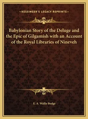 Babilońska opowieść o potopie i epos o Gilgamiszu z opisem królewskich bibliotek w Niniwie - Babylonian Story of the Deluge and the Epic of Gilgamish with an Account of the Royal Libraries of Nineveh