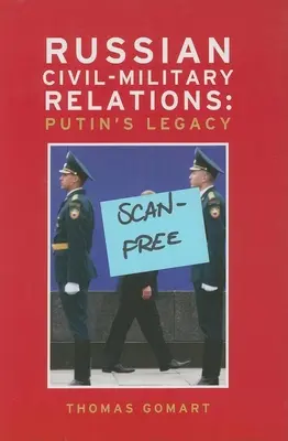 Rosyjskie stosunki cywilno-wojskowe: Dziedzictwo Putina - Russian Civil-Military Relations: Putin's Legacy