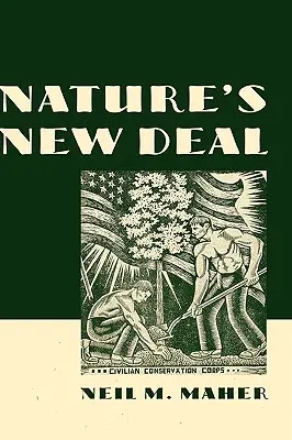 Nature's New Deal: Cywilny Korpus Ochrony Przyrody i korzenie amerykańskiego ruchu na rzecz ochrony środowiska - Nature's New Deal: The Civilian Conservation Corps and the Roots of the American Environmental Movement