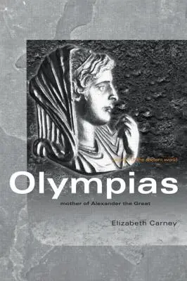 Olimpias: Matka Aleksandra Wielkiego - Olympias: Mother of Alexander the Great