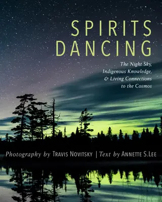 Taniec duchów: Nocne niebo, rdzenna wiedza i żywe powiązania z kosmosem - Spirits Dancing: The Night Sky, Indigenous Knowledge, and Living Connections to the Cosmos
