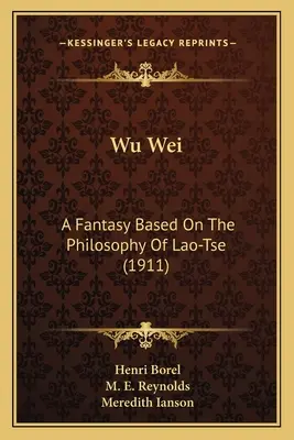 Wu Wei: Fantazja oparta na filozofii Lao-Tse (1911) - Wu Wei: A Fantasy Based On The Philosophy Of Lao-Tse (1911)