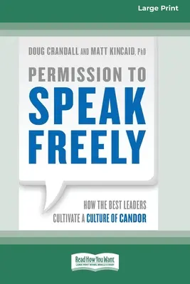 Pozwolenie na swobodę wypowiedzi: Jak najlepsi liderzy kultywują kulturę szczerości [16 Pt Large Print Edition] - Permission to Speak Freely: How the Best Leaders Cultivate a Culture of Candor [16 Pt Large Print Edition]