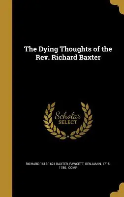 Umierające myśli wielebnego Richarda Baxtera - The Dying Thoughts of the Rev. Richard Baxter