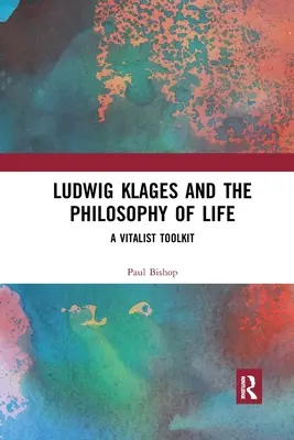 Ludwig Klages i filozofia życia: Witalistyczny zestaw narzędzi - Ludwig Klages and the Philosophy of Life: A Vitalist Toolkit