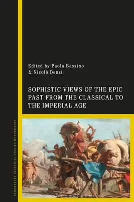 Sofistyczne spojrzenie na epicką przeszłość od epoki klasycznej do imperialnej - Sophistic Views of the Epic Past from the Classical to the Imperial Age