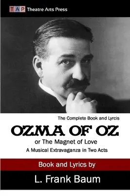 Ozma z krainy Oz lub Magnes miłości: Muzyczna ekstrawagancja w dwóch aktach - Ozma of Oz or The Magnet of Love: A Musical Extravaganza In Two Acts