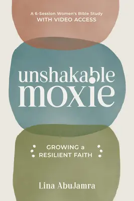 Unshakable Moxie: Wzrastanie w mocnej wierze - 6-sesyjne studium biblijne dla kobiet z dostępem do materiałów wideo - Unshakable Moxie: Growing a Resilient Faith, a 6-Session Women's Bible Study with Video Access