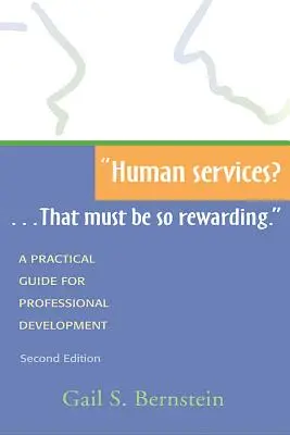 Usługi dla ludzi... To musi być takie satysfakcjonujące...: Praktyczny przewodnik po rozwoju zawodowym, wydanie drugie - Human Services?...That Must Be So Rewarding.: A Practical Guide for Professional Development, Second Edition