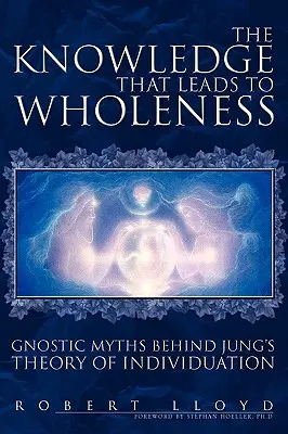 Wiedza, która prowadzi do pełni: Gnostyckie mity stojące za teorią indywiduacji Junga - The Knowledge That Leads to Wholeness: Gnostic Myths Behind Jung's Theory of Individuation