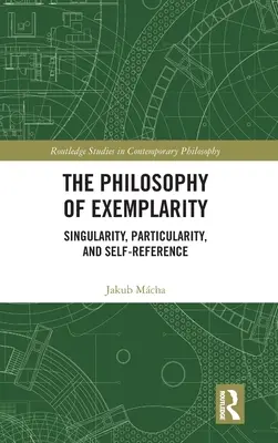 Filozofia przykładności: Pojedynczość, szczególność i samoodniesienie - The Philosophy of Exemplarity: Singularity, Particularity, and Self-Reference