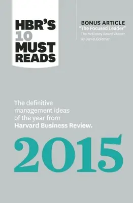 Hbr's 10 Must Reads 2015: Najlepsze pomysły na zarządzanie roku od Harvard Business Review (z bonusowym artykułem nagrodzonym przez McKinsey) - Hbr's 10 Must Reads 2015: The Definitive Management Ideas of the Year from Harvard Business Review (with Bonus McKinsey Award-Winning Article th