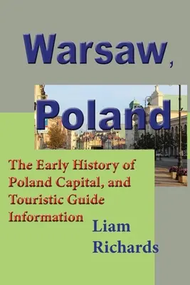 Warszawa, Polska: Wczesna historia stolicy Polski i informacje turystyczne - Warsaw, Poland: The Early History of Poland Capital, and Touristic Guide Information