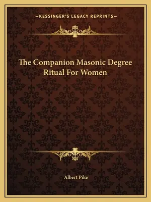 Rytuał Stopnia Towarzysza Masońskiego dla kobiet - The Companion Masonic Degree Ritual For Women