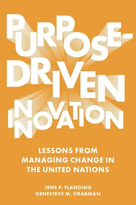 Innowacja ukierunkowana na cel: Lekcje z zarządzania zmianami w Organizacji Narodów Zjednoczonych - Purpose-Driven Innovation: Lessons from Managing Change in the United Nations