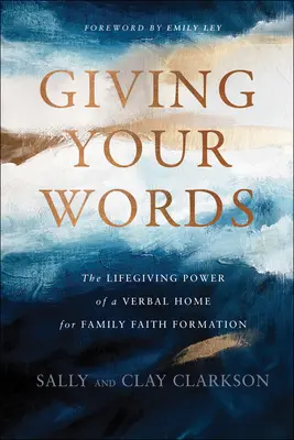 Giving Your Words: Życiodajna moc werbalnego domu dla rodzinnej formacji wiary - Giving Your Words: The Lifegiving Power of a Verbal Home for Family Faith Formation