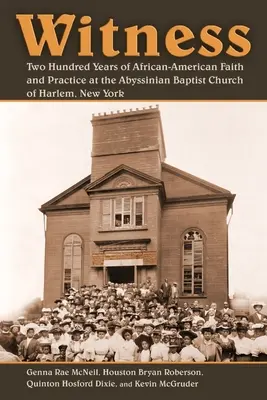 Świadek: Dwieście lat afroamerykańskiej wiary i praktyki w Abisyńskim Kościele Baptystów w Harlemie, Nowy Jork - Witness: Two Hundred Years of African-American Faith and Practice at the Abyssinian Baptist Church of Harlem, New York