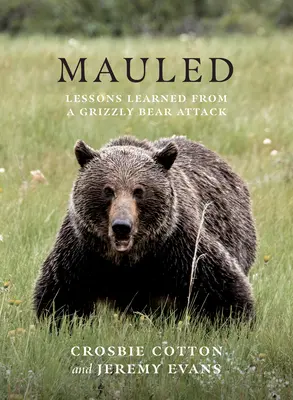 Mauled: Lekcje wyciągnięte z ataku niedźwiedzia grizzly - Mauled: Lessons Learned from a Grizzly Bear Attack