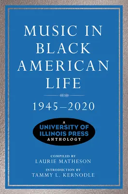 Muzyka w życiu czarnoskórych Amerykanów, 1945-2020: Antologia wydawnictwa University of Illinois Press - Music in Black American Life, 1945-2020: A University of Illinois Press Anthology