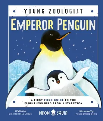 Pingwin cesarski (Młody zoolog): Pierwszy przewodnik terenowy po nielotnym ptaku z Antarktydy - Emperor Penguin (Young Zoologist): A First Field Guide to the Flightless Bird from Antarctica