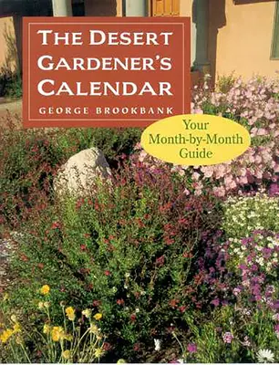 Kalendarz pustynnego ogrodnika: Przewodnik miesiąc po miesiącu - The Desert Gardener's Calendar: Your Month-By-Month Guide