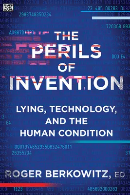 Niebezpieczeństwa wynalazku: Kłamstwo, technologia i kondycja ludzka - The Perils of Invention: Lying, Technology, and the Human Condition