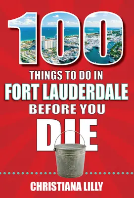 100 rzeczy do zrobienia w Fort Lauderdale przed śmiercią - 100 Things to Do in Fort Lauderdale Before You Die