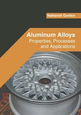 Stopy aluminium: Właściwości, procesy i zastosowania - Aluminum Alloys: Properties, Processes and Applications