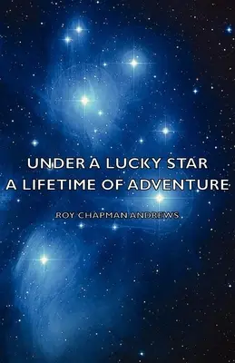 Pod szczęśliwą gwiazdą - całe życie przygody - Under a Lucky Star - A Lifetime of Adventure