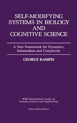 Samomodyfikujące się systemy w biologii i kognitywistyce: Nowe ramy dynamiki, informacji i złożoności, tom 6 - Self-Modifying Systems in Biology and Cognitive Science: A New Framework for Dynamics, Information and Complexity Volume 6