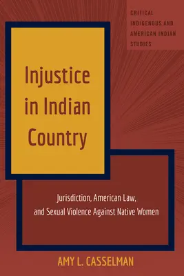 Niesprawiedliwość w kraju Indian: Jurysdykcja, prawo amerykańskie i przemoc seksualna wobec rdzennych kobiet - Injustice in Indian Country: Jurisdiction, American Law, and Sexual Violence Against Native Women