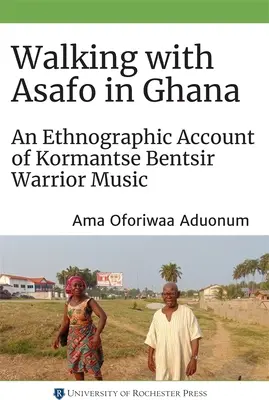 Spacerując z Asafo w Ghanie: Etnograficzny opis muzyki wojowników Kormantse Bentsir - Walking with Asafo in Ghana: An Ethnographic Account of Kormantse Bentsir Warrior Music