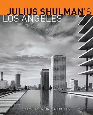 Los Angeles Juliusa Shulmana - Julius Shulman's Los Angeles