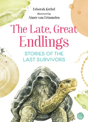 The Late, Great Endlings: Historie ostatnich ocalałych - The Late, Great Endlings: Stories of the Last Survivors