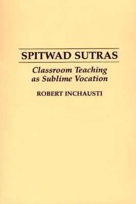 Spitwad Sutras: Nauczanie w klasie jako wzniosłe powołanie - Spitwad Sutras: Classroom Teaching as Sublime Vocation