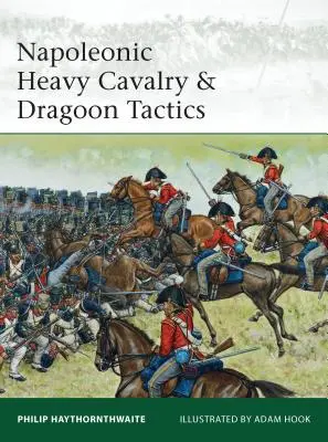 Taktyka napoleońskiej ciężkiej kawalerii i dragonów - Napoleonic Heavy Cavalry & Dragoon Tactics