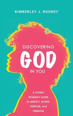 Odkrywanie Boga w sobie: Przewodnik młodej kobiety po tożsamości, wartości, celu i wolności - Discovering God in You: A Young Woman's Guide to Identity, Worth, Purpose, and Freedom